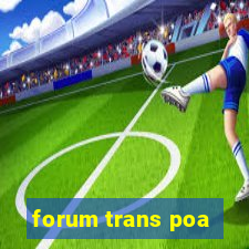 forum trans poa